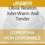 Olivia Newton John-Warm And Tender cd musicale di NEWTON JOHN OLIVIA