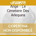 Ange - Le Cimetiere Des Arlequins cd