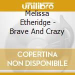Melissa Etheridge - Brave And Crazy cd
