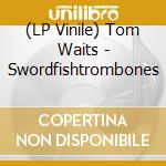 (LP Vinile) Tom Waits - Swordfishtrombones lp vinile di Tom Waits