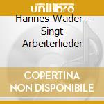 Hannes Wader - Singt Arbeiterlieder cd musicale di Hannes Wader