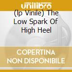 (lp Vinile) The Low Spark Of High Heel