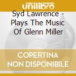 Syd Lawrence - Plays The Music Of Glenn Miller cd