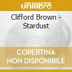 Clifford Brown - Stardust cd musicale di Clifford Brown