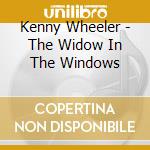 Kenny Wheeler - The Widow In The Windows