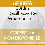 Cordas Dedilhadas De Pernambuco - Cordas Dedilhadas De Pernambuco cd