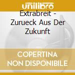 Extrabreit - Zurueck Aus Der Zukunft cd musicale di Extrabreit