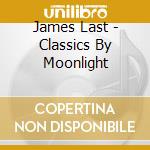 James Last - Classics By Moonlight cd musicale di LAST JAMES