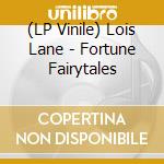 (LP Vinile) Lois Lane - Fortune Fairytales vinile