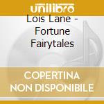Lois Lane - Fortune Fairytales cd
