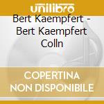 Bert Kaempfert - Bert Kaempfert Colln cd musicale di Bert Kaempfert
