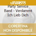 Party Service Band - Verdammt Ich Lieb Dich cd