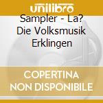 Sampler - La? Die Volksmusik Erklingen cd musicale di Sampler