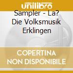 Sampler - La? Die Volksmusik Erklingen cd