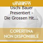 Uschi Bauer Presentiert - Die Grossen Hit / Various cd