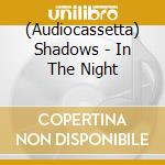 (Audiocassetta) Shadows - In The Night cd