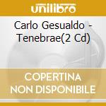 Carlo Gesualdo - Tenebrae(2 Cd) cd musicale di GESUALDO CARLO PRINC