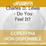 Charles D. Lewis - Do You Feel It? cd