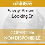 Savoy Brown - Looking In cd musicale di SAVOY BROWN