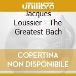 Jacques Loussier - The Greatest Bach cd musicale di Jacques Loussier
