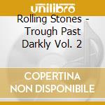 Rolling Stones - Trough Past Darkly Vol. 2 cd musicale di ROLLING STONES