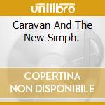 Caravan And The New Simph. cd musicale di CARAVAN