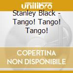 Stanley Black - Tango! Tango! Tango! cd