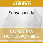 Subsequently cd musicale di HALL JIM