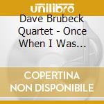 Dave Brubeck Quartet - Once When I Was Very Young cd musicale di BRUBECK DAVE