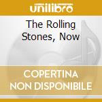 The Rolling Stones, Now cd musicale di ROLLING STONES