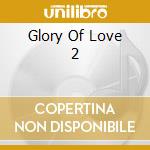 Glory Of Love 2 cd musicale di Terminal Video
