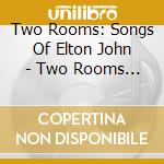 Two Rooms: Songs Of Elton John - Two Rooms Songs Of Elton John cd
