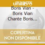 Boris Vian - Boris Vian Chante Boris Vian cd musicale