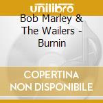 Bob Marley & The Wailers - Burnin cd musicale di MARLEY BOB & THE WAILERS