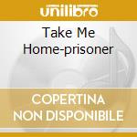 Take Me Home-prisoner cd