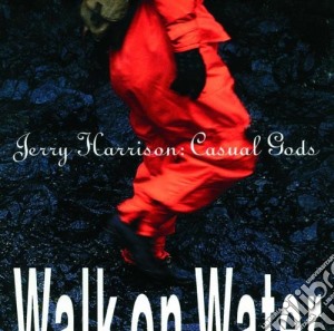 Jerry Harrison - Casual Gods / Walk On Water cd musicale di Jerry Harrison