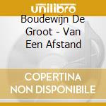 Boudewijn De Groot - Van Een Afstand cd