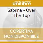 Sabrina - Over The Top cd musicale di SABRINA