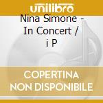 Nina Simone - In Concert / i P cd musicale di Nina Simone