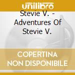 Stevie V. - Adventures Of Stevie V. cd musicale di STEVIE V