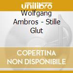 Wolfgang Ambros - Stille Glut cd musicale di Wolfgang Ambros