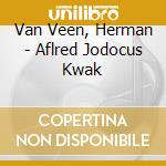 Van Veen, Herman - Aflred Jodocus Kwak cd musicale di Van Veen, Herman