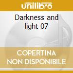 Darkness and light 07 cd