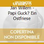 Jan Willem - Papi Guck? Ein Ostfriese cd