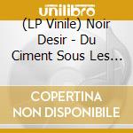 (LP Vinile) Noir Desir - Du Ciment Sous Les Plaines (2 Lp) vinile