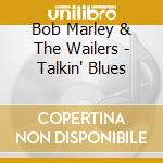 Bob Marley & The Wailers - Talkin' Blues cd musicale di MARLEY BOB