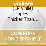(LP Vinile) Triples - Thicker Than Water lp vinile di Triples