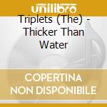 Triplets (The) - Thicker Than Water cd