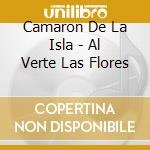 Camaron De La Isla - Al Verte Las Flores cd