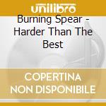 Burning Spear - Harder Than The Best cd